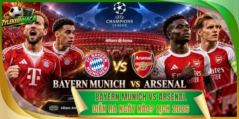 Bayern Munich Vs Arsenal Diễn Ra Ngày Nào