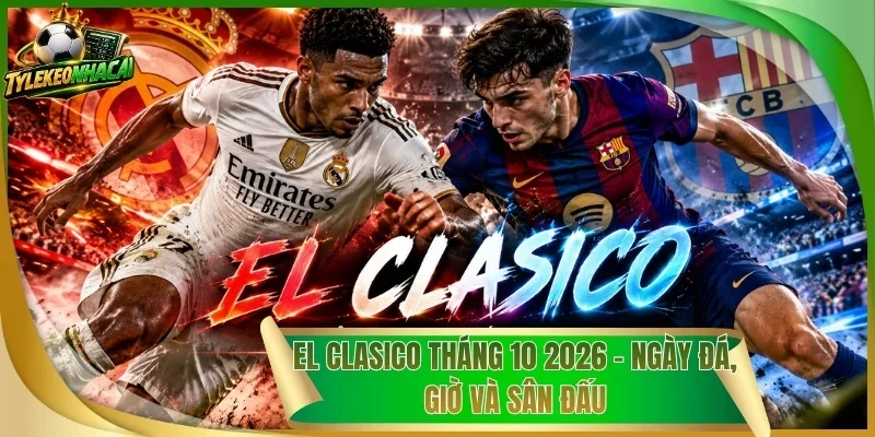 El Clasico Tháng 10 2026