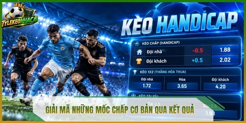 Giải mã những mốc chấp cơ bản qua kết quả