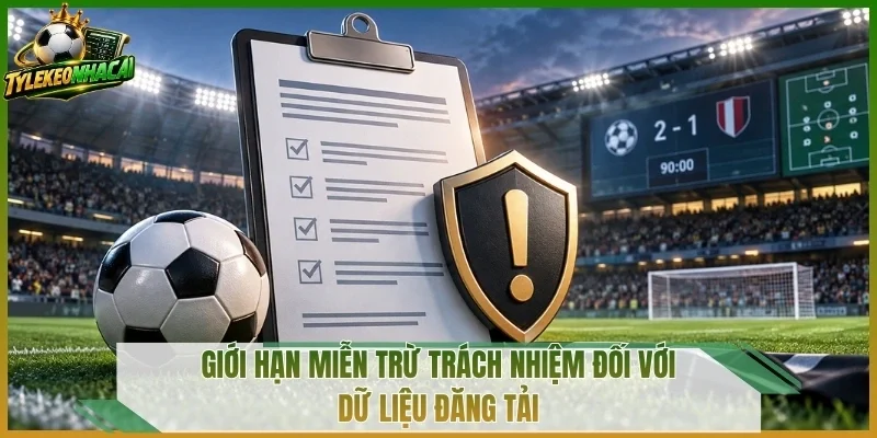 Giới hạn miễn trừ trách nhiệm đối với dữ liệu đăng tải