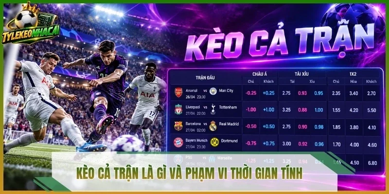Kèo cả trận là gì và phạm vi thời gian tính