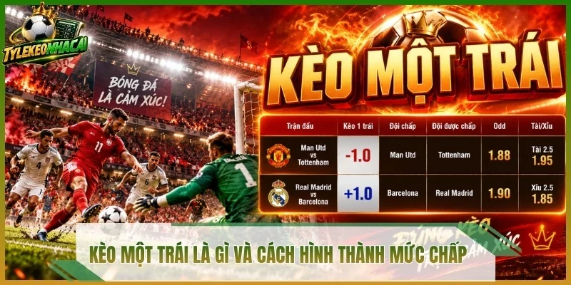 Kèo một trái là gì và cách hình thành mức chấp