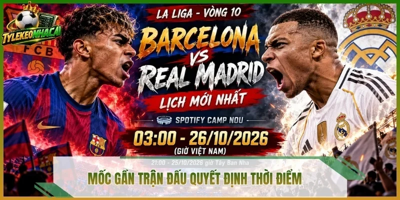 Mốc gần trận đấu quyết định thời điểm 