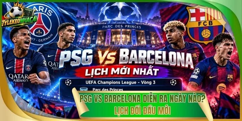 PSG Vs Barcelona Diễn Ra Ngày Nào