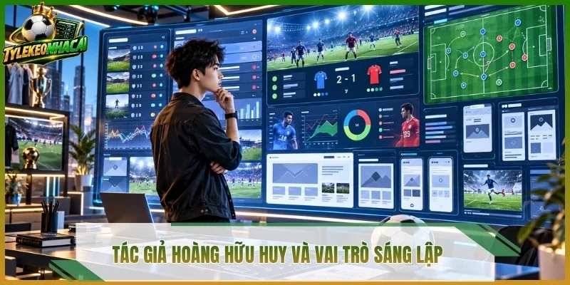 Tác giả Hoàng Hữu Huy và vai trò sáng lập