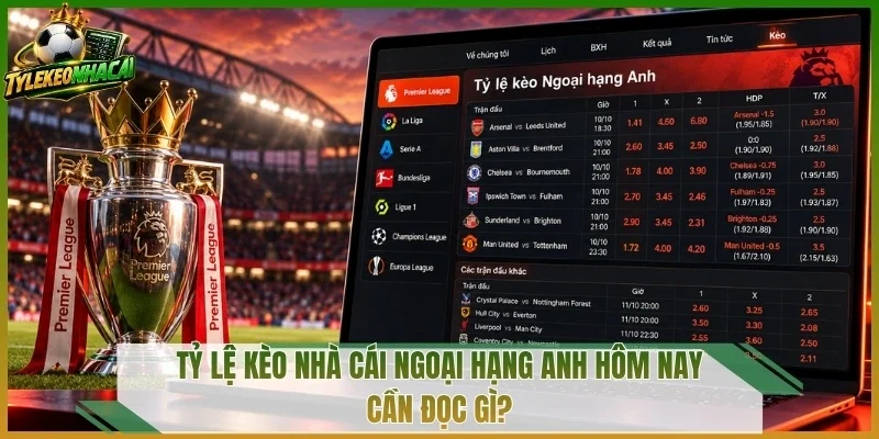 Tỷ lệ kèo nhà cái Ngoại hạng Anh hôm nay cần đọc gì?